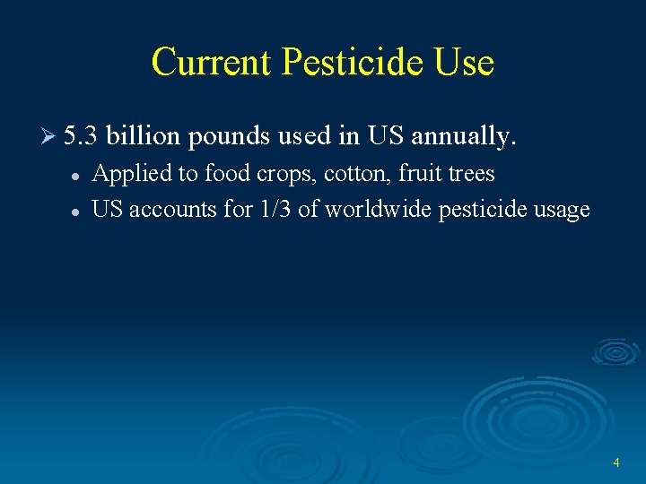 Current Pesticide Use Ø 5. 3 billion pounds used in US annually. l l