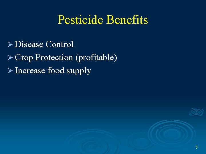 Pesticide Benefits Ø Disease Control Ø Crop Protection (profitable) Ø Increase food supply 5