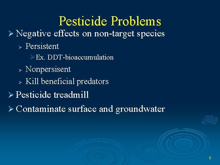 Pesticide Problems Ø Negative effects on non-target species Ø Persistent ØEx. DDT-bioaccumulation Ø Ø