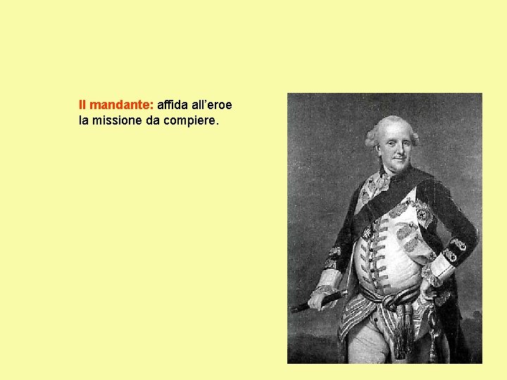 Il mandante: affida all’eroe la missione da compiere. 