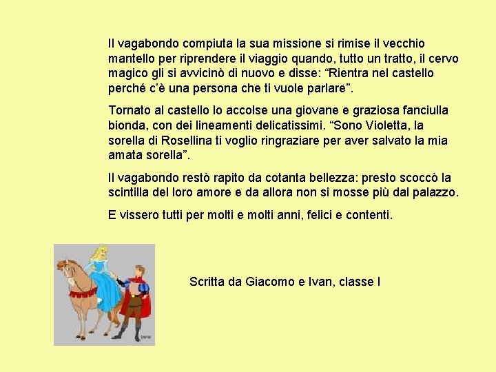 Il vagabondo compiuta la sua missione si rimise il vecchio mantello per riprendere il