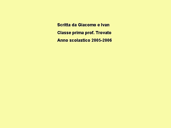 Scritta da Giacomo e Ivan Classe prima prof. Trovato Anno scolastico 2005 -2006 