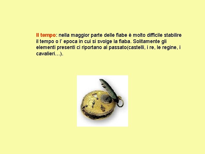 Il tempo: nella maggior parte delle fiabe è molto difficile stabilire il tempo o