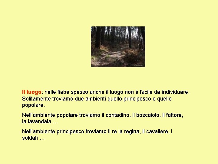 Il luogo: nelle fiabe spesso anche il luogo non è facile da individuare. Solitamente