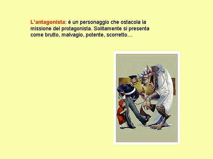 L’antagonista: è un personaggio che ostacola la missione del protagonista. Solitamente si presenta come