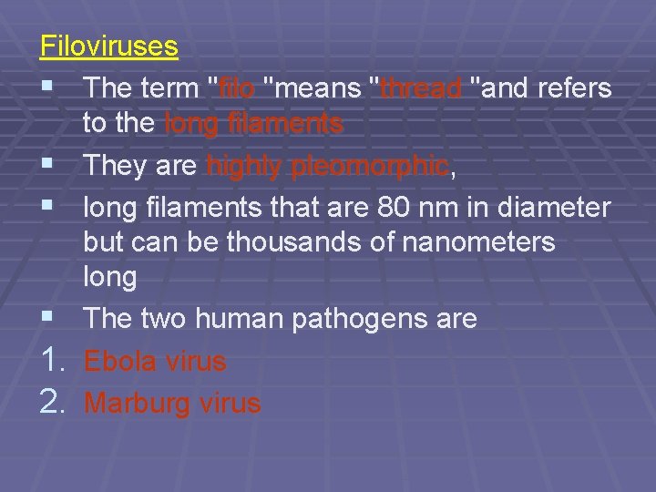 Filoviruses § The term "filo "means "thread "and refers to the long filaments §