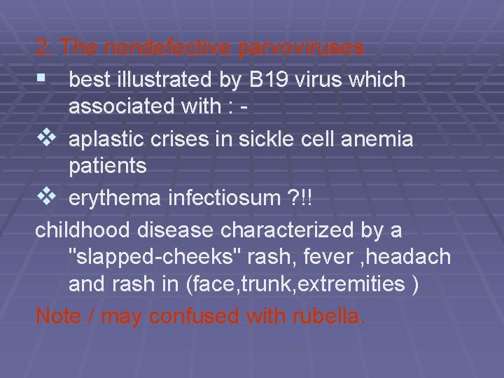 2. The nondefective parvoviruses § best illustrated by B 19 virus which associated with