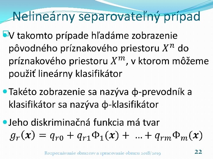 Nelineárny separovateľný prípad � Rozpoznávanie obrazcov a spracovanie obrazu 2018/2019 22 