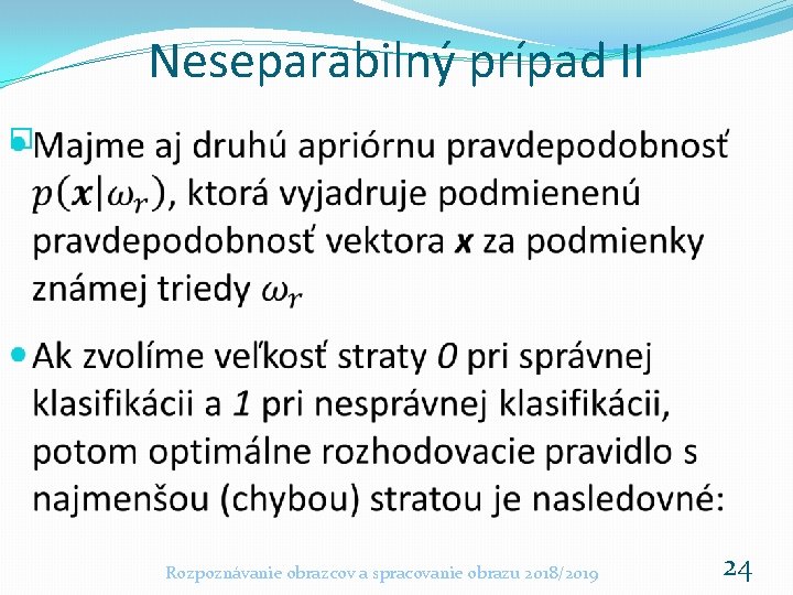 Neseparabilný prípad II � Rozpoznávanie obrazcov a spracovanie obrazu 2018/2019 24 