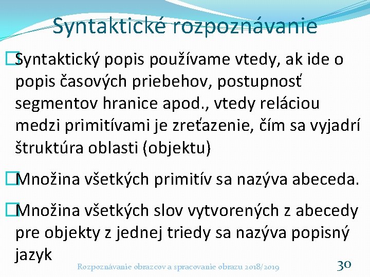 Syntaktické rozpoznávanie �Syntaktický popis používame vtedy, ak ide o popis časových priebehov, postupnosť segmentov