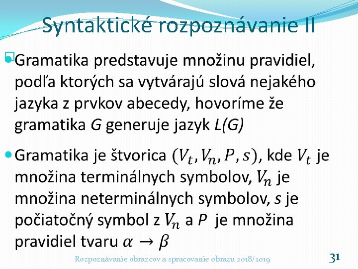 Syntaktické rozpoznávanie II � Rozpoznávanie obrazcov a spracovanie obrazu 2018/2019 31 