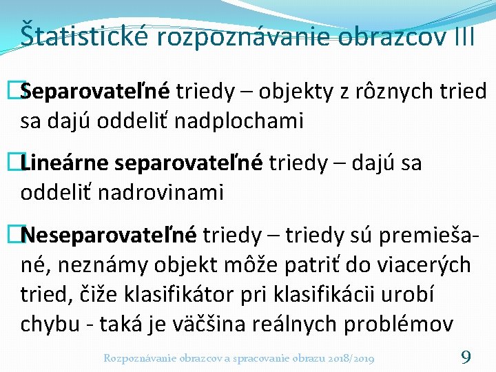 Štatistické rozpoznávanie obrazcov III �Separovateľné triedy – objekty z rôznych tried sa dajú oddeliť