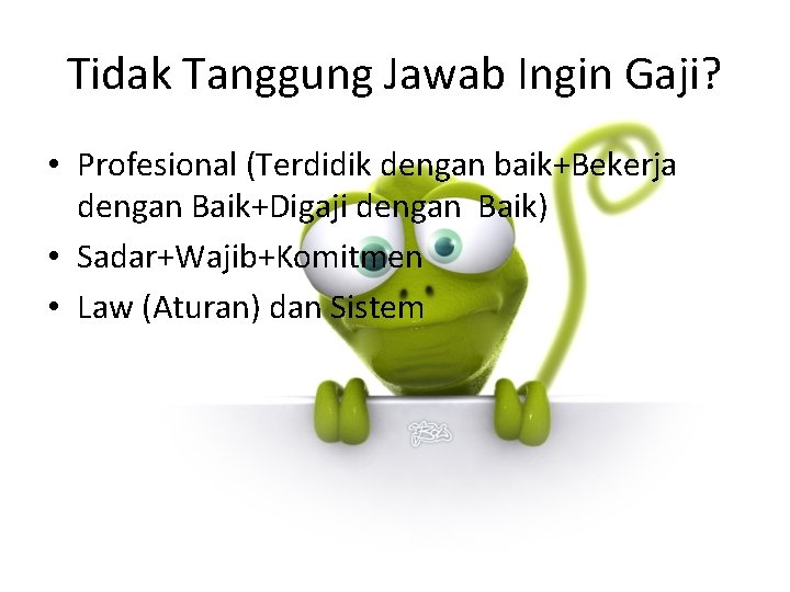 Tidak Tanggung Jawab Ingin Gaji? • Profesional (Terdidik dengan baik+Bekerja dengan Baik+Digaji dengan Baik)