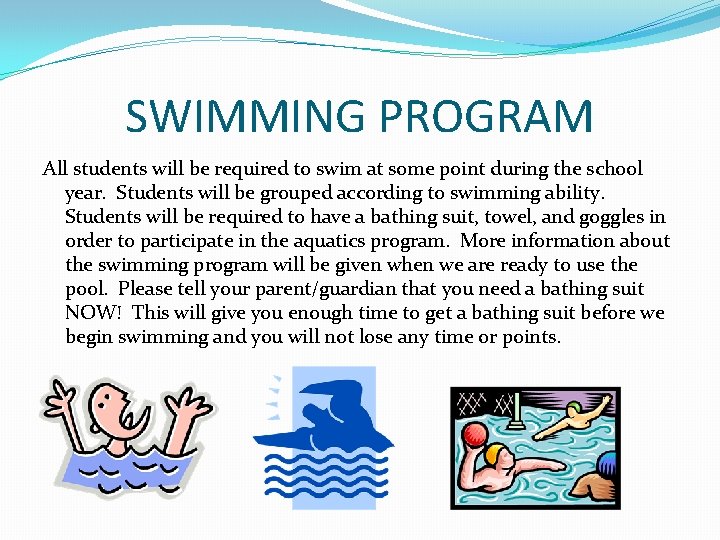 SWIMMING PROGRAM All students will be required to swim at some point during the
