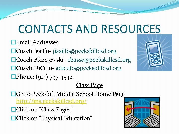 CONTACTS AND RESOURCES �Email Addresses: �Coach Iasillo- jiasillo@peekskillcsd. org �Coach Blazejewski- cbasso@peekskillcsd. org �Coach