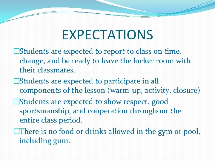 EXPECTATIONS �Students are expected to report to class on time, change, and be ready