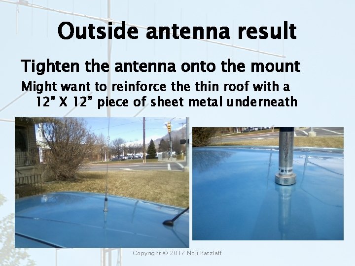 Outside antenna result Tighten the antenna onto the mount Might want to reinforce thin