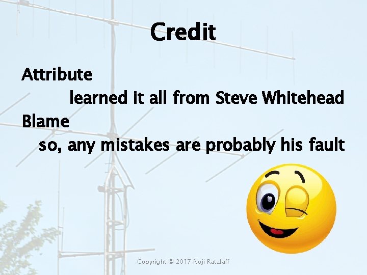 Credit Attribute learned it all from Steve Whitehead Blame so, any mistakes are probably