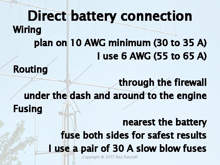 Direct battery connection Wiring plan on 10 AWG minimum (30 to 35 A) I