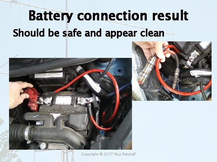 Battery connection result Should be safe and appear clean Copyright © 2017 Noji Ratzlaff