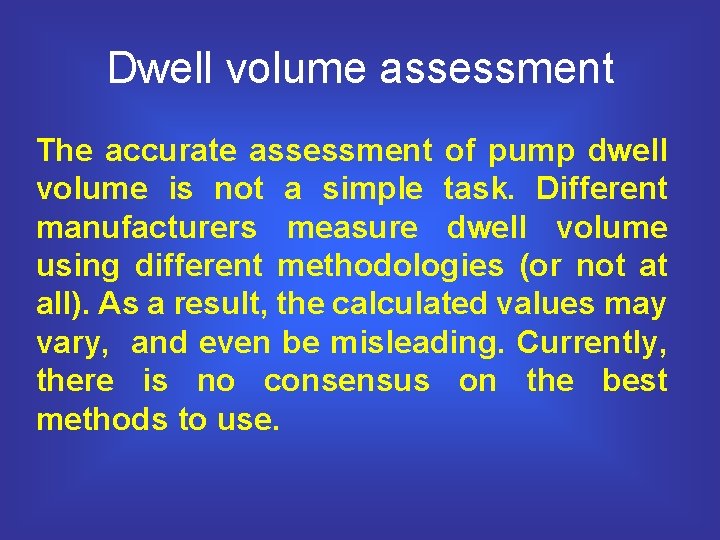 Dwell volume assessment The accurate assessment of pump dwell volume is not a simple