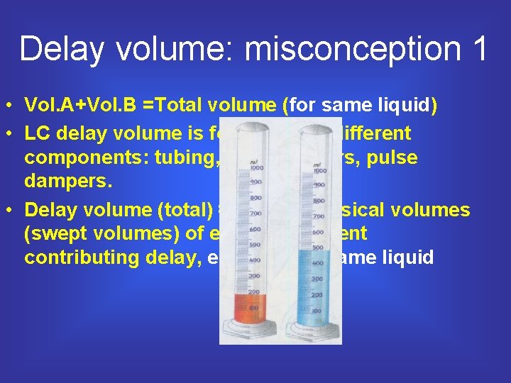 Delay volume: misconception 1 • Vol. A+Vol. B =Total volume (for same liquid) •