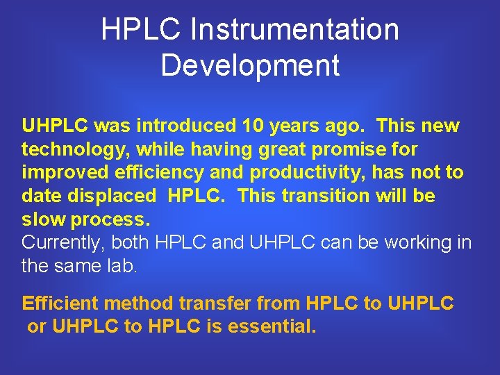 HPLC Instrumentation Development UHPLC was introduced 10 years ago. This new technology, while having