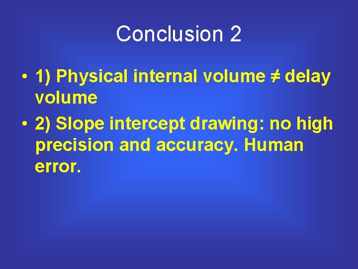 Conclusion 2 • 1) Physical internal volume ≠ delay volume • 2) Slope intercept