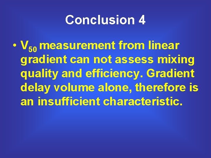 Conclusion 4 • V 50 measurement from linear gradient can not assess mixing quality