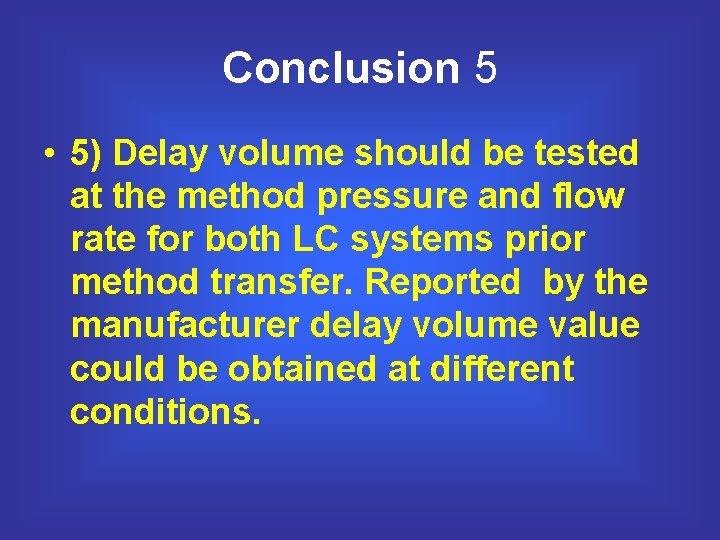 Conclusion 5 • 5) Delay volume should be tested at the method pressure and