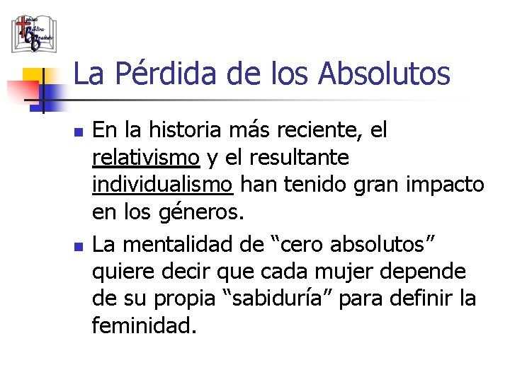 La Pérdida de los Absolutos n n En la historia más reciente, el relativismo