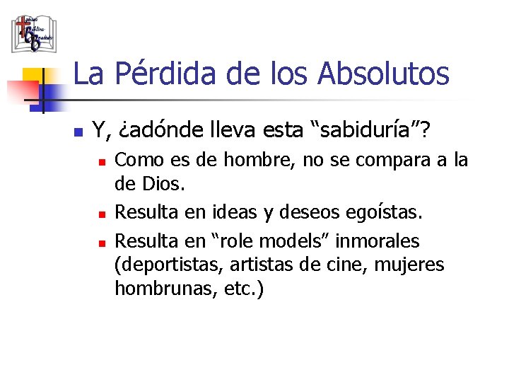 La Pérdida de los Absolutos n Y, ¿adónde lleva esta “sabiduría”? n n n