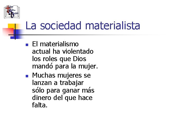 La sociedad materialista n n El materialismo actual ha violentado los roles que Dios