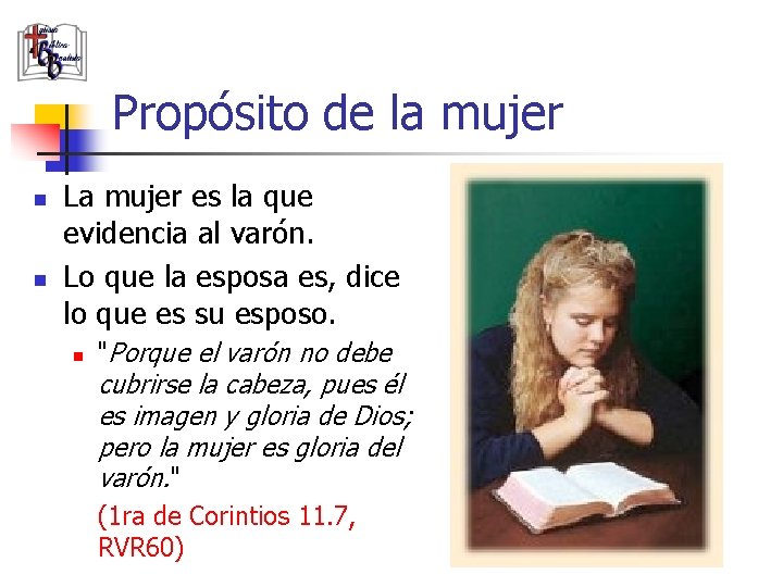 Propósito de la mujer n n La mujer es la que evidencia al varón.