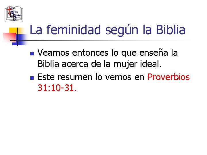 La feminidad según la Biblia n n Veamos entonces lo que enseña la Biblia