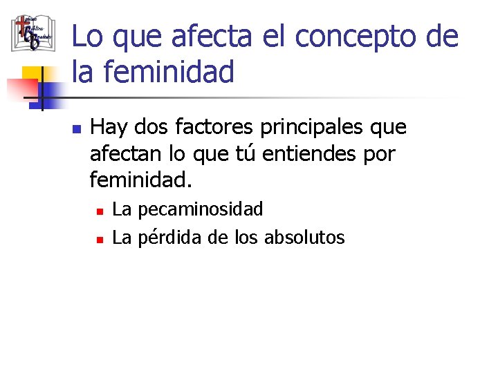 Lo que afecta el concepto de la feminidad n Hay dos factores principales que