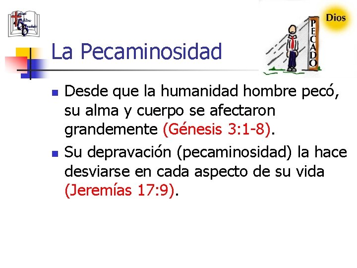 La Pecaminosidad n n Desde que la humanidad hombre pecó, su alma y cuerpo