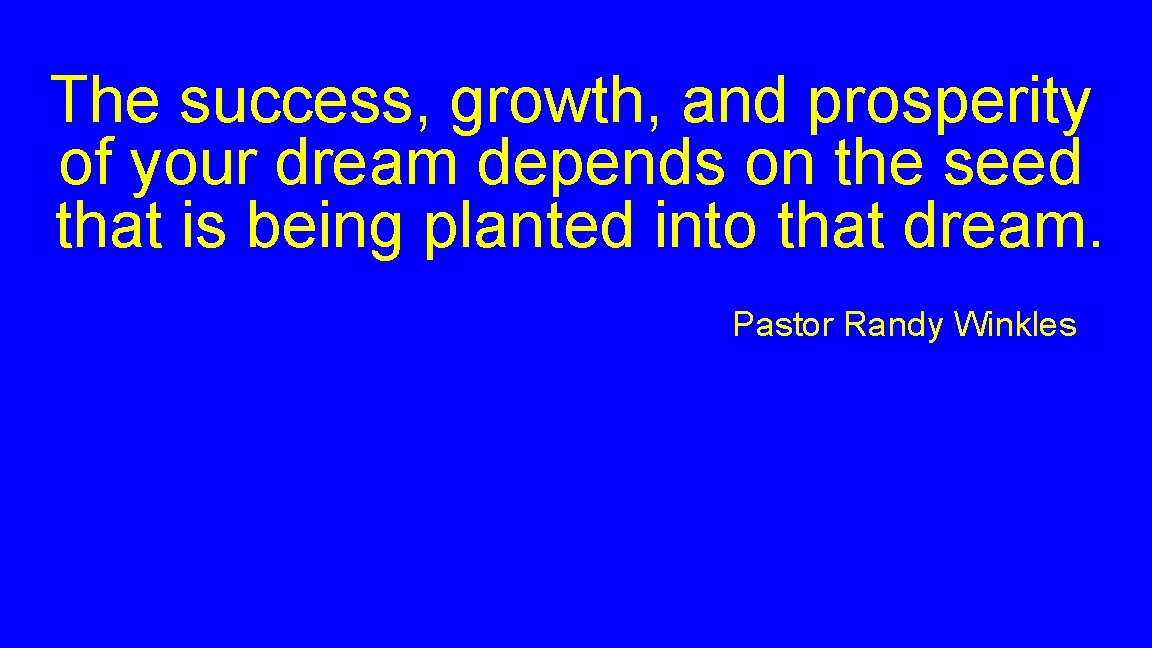 The success, growth, and prosperity of your dream depends on the seed that is