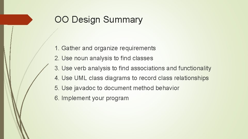 OO Design Summary 1. Gather and organize requirements 2. Use noun analysis to find