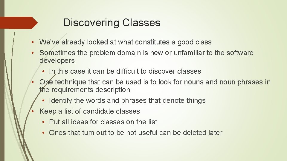 Discovering Classes • We’ve already looked at what constitutes a good class • Sometimes