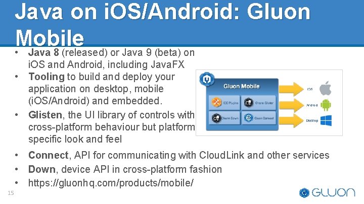 Java on i. OS/Android: Gluon Mobile • Java 8 (released) or Java 9 (beta) Java on i. OS/Android: Gluon Mobile • Java 8 (released) or Java 9 (beta)