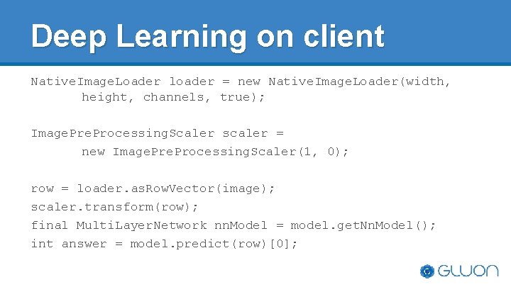 Deep Learning on client Native. Image. Loader loader = new Native. Image. Loader(width, height, Deep Learning on client Native. Image. Loader loader = new Native. Image. Loader(width, height,