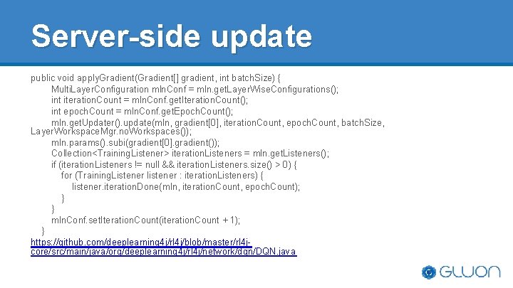 Server-side update public void apply. Gradient(Gradient[] gradient, int batch. Size) { Multi. Layer. Configuration