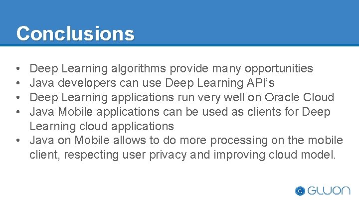 Conclusions • • Deep Learning algorithms provide many opportunities Java developers can use Deep Conclusions • • Deep Learning algorithms provide many opportunities Java developers can use Deep