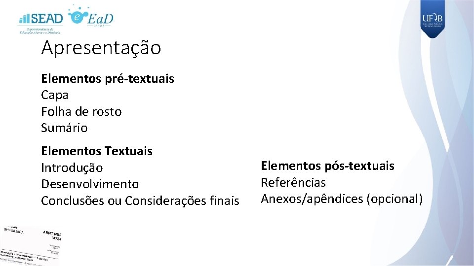 Apresentação Elementos pré-textuais Capa Folha de rosto Sumário Elementos Textuais Introdução Desenvolvimento Conclusões ou