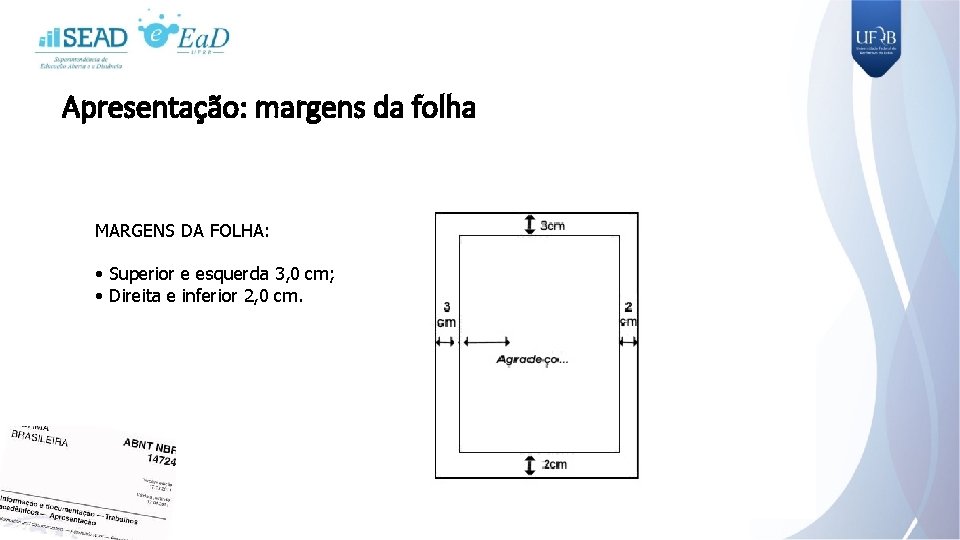 Apresentação: margens da folha MARGENS DA FOLHA: • Superior e esquerda 3, 0 cm;