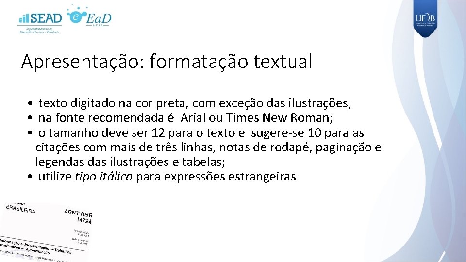 Apresentação: formatação textual • texto digitado na cor preta, com exceção das ilustrações; •