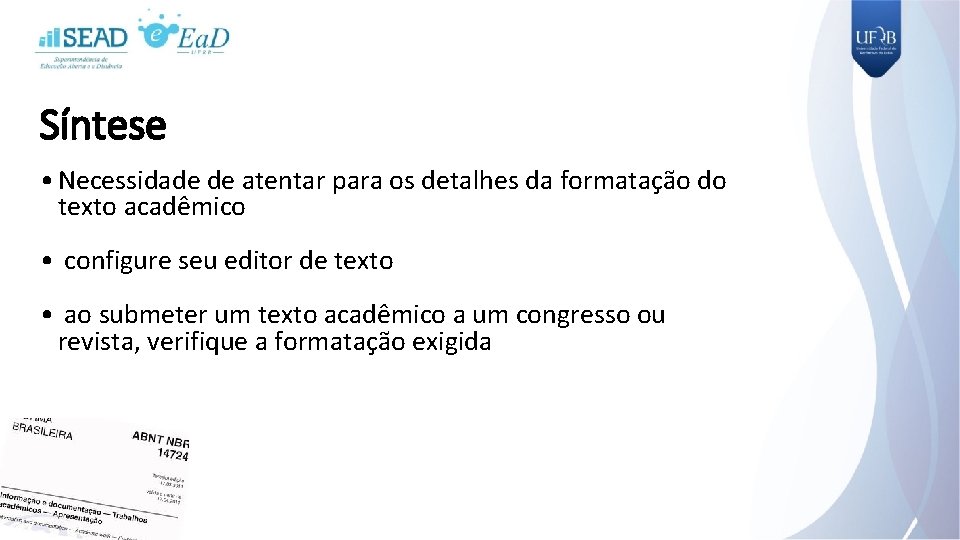 Síntese • Necessidade de atentar para os detalhes da formatação do texto acadêmico •