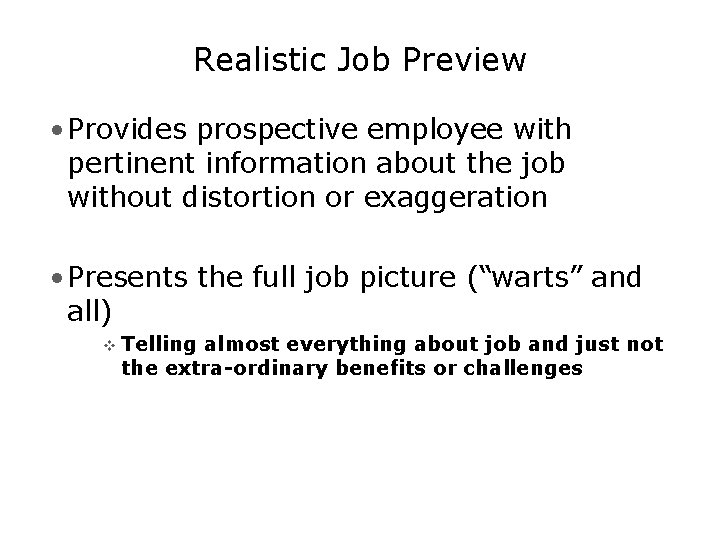 Realistic Job Preview • Provides prospective employee with pertinent information about the job without