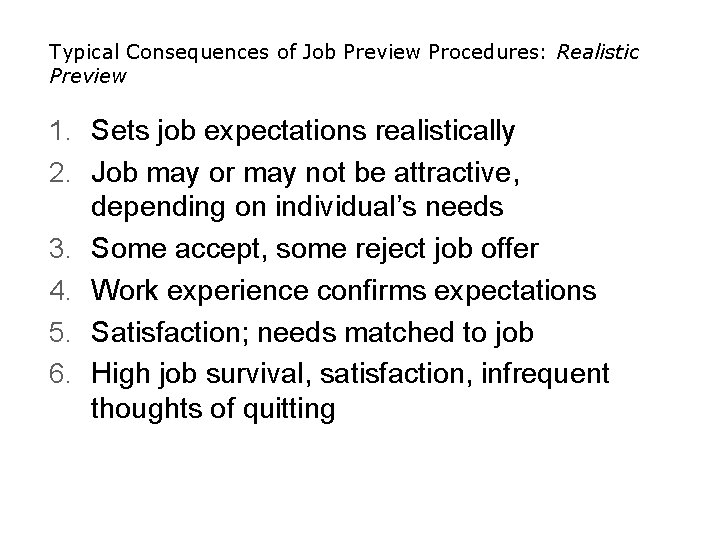 Typical Consequences of Job Preview Procedures: Realistic Preview 1. Sets job expectations realistically 2.